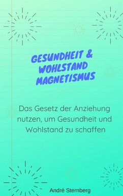 Gesundheit & Wohlstand Magnetismus (eBook, ePUB) - Sternberg, Andre