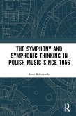 The Symphony and Symphonic Thinking in Polish Music Since 1956 (eBook, ePUB)