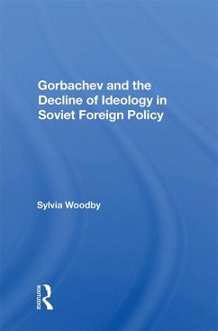 Gorbachev And The Decline Of Ideology In Soviet Foreign Policy (eBook, ePUB) - Woodby, Sylvia Babus