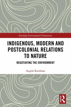 Indigenous, Modern and Postcolonial Relations to Nature (eBook, ePUB) - Roothaan, Angela
