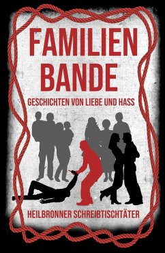 Familienbande - Geschichten von Liebe und Hass (eBook, ePUB) - Fischer, Hedda; Heidelberg, Bianca; Sünder, Björn; Huhn, Monika; Astner, Ramona; Baumgärtel, Ulrike; Eschen, Tom H.