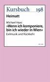 "Wenn ich komponiere, bin ich wieder in Wien." (eBook, ePUB)