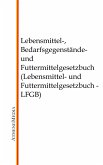 Lebensmittel-, Bedarfsgegenstände- und Futtermittelgesetzbuch (Lebensmittel- und Futtermittelgesetzbuch - LFGB) (eBook, ePUB)