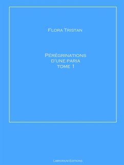 Pérégrinations d'une paria Tome 1 (eBook, ePUB) - Tristan, Flora