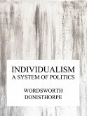 Individualism, a system of politics (eBook, ePUB)