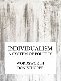 Individualism, a system of politics (eBook, ePUB) - Donisthorpe, Wordsworth