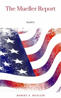 The Mueller Report: The Full Report on Donald Trump, Collusion, and Russian Interference in the Presidential Election (eBook, ePUB) - Mueller, Robert S.