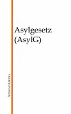 Asylgesetz (AsylG) (eBook, ePUB) Asylgesetz (AsylG) (eBook, ePUB)