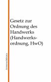 Gesetz zur Ordnung des Handwerks (Handwerksordnung, HwO) (eBook, ePUB)