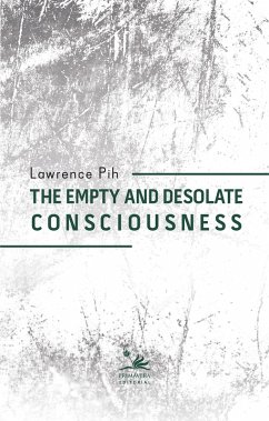 The empty and desolate consciousness (eBook, ePUB) - Pih, Lawrence