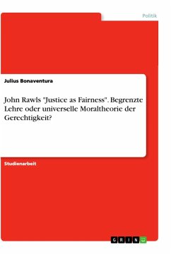 John Rawls "Justice as Fairness". Begrenzte Lehre oder universelle Moraltheorie der Gerechtigkeit?