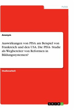 Auswirkungen von PISA am Beispiel von Frankreich und den USA. Die PISA- Studie als Wegbereiter von Reformen in Bildungssystemen?