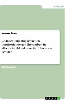 Chancen und Möglichkeiten berufsorientierter Elternarbeit in allgemeinbildenden weiterführenden Schulen - Burns, Vanessa