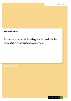 Internationale Schiedsgerichtbarkeit in Investitionsschutzabkommen - Khan, Michael