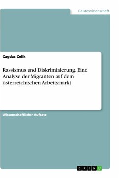 Rassismus und Diskriminierung. Eine Analyse der Migranten auf dem österreichischen Arbeitsmarkt - Celik, Cagdas