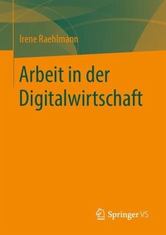 Arbeit in der Digitalwirtschaft - Raehlmann, Irene