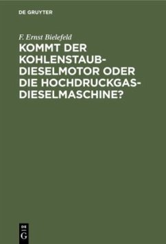 Kommt der Kohlenstaub-Dieselmotor oder die Hochdruckgas-Dieselmaschine? - Bielefeld, F. Ernst