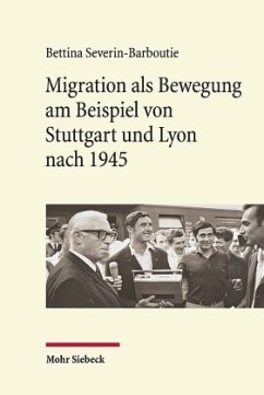 Migration als Bewegung am Beispiel von Stuttgart und Lyon nach 1945 - Severin-Barboutie, Bettina