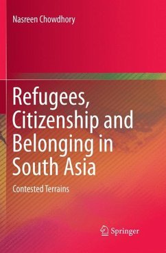 Refugees, Citizenship and Belonging in South Asia - Chowdhory, Nasreen