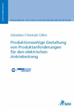 Produktionsseitige Gestaltung von Produktanforderungen für den elektrischen Antriebsstrang - Gillen, Sebastian Christoph