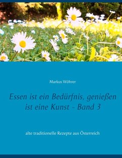 Essen ist ein Bedürfnis, genießen ist eine Kunst Band 3 - Wöhrer, Markus