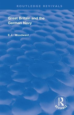 Great Britain and the German Navy (eBook, ePUB) - Woodward, E. L. Great Britain and the German Navy (eBook, ePUB) - Woodward, E. L.