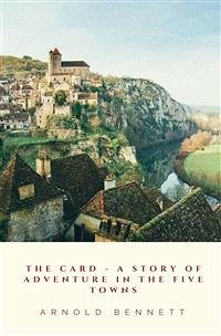 The Card - A Story Of Adventure In The Five Towns (eBook, ePUB) - Bennett, Arnold