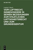 Vom Luftrecht, insbesondere in seinen Beziehungen zum staatlichen Lufthoheitsrecht und zum Grundeigentum (eBook, PDF)