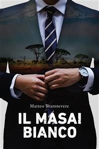 Il Masai bianco (eBook, ePUB) - Transtevere, Matteo