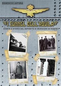 I tunnel dell'aquila – Uomini e storie del Deposito Munizioni di Vizzini (eBook, ePUB) - Anfora, Domenico