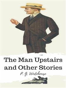 The Man Upstairs and Other Stories (eBook, ePUB) - G. Wodehouse, P.