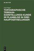 Topographische Terrain-Darstellungs-Kunde im Planbilde in drei Hauptabtheilungen (eBook, PDF)