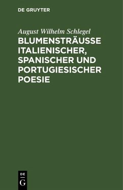 Blumensträusse italienischer, spanischer und portugiesischer Poesie (eBook, PDF) - Schlegel, August Wilhelm