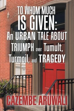 Cover To Whom Much Is Given: an Urban Tale About Triumph over Tumult, Turmoil, and Tragedy (eBook, ePUB)