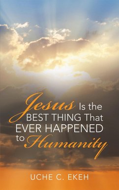 Jesus Is the Best Thing That Ever Happened to Humanity (eBook, ePUB)