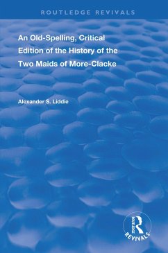 An Old-Spelling, Critical Edition of The History of the Two Maids of More-Clacke (eBook, ePUB) - Liddie, Alexander S