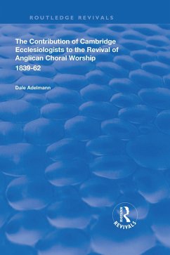 The Contribution of Cambridge Ecclesiologists to the Revival of Anglican Choral Worship, 1839-62 (eBook, ePUB) - Adelmann, Dale