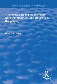 The Political Economy of Health Care Development and Reforms in Hong Kong (eBook, PDF)