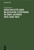 Geschichte der Blockade Cüstrins in den Jahren 1813 und 1814 (eBook, PDF)