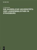 Die Kaiserliche Universitäts- und Landesbibliothek in Strassburg (eBook, PDF)