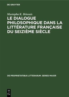 Le dialogue philosophique dans la littérature française du seizième siècle (eBook, PDF) - Bénouis, Mustapha K.