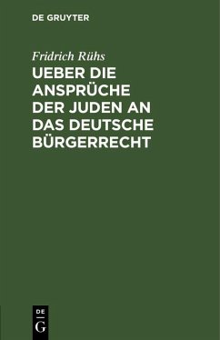 Ueber die Ansprüche der Juden an das deutsche Bürgerrecht (eBook, PDF) - Rühs, Fridrich