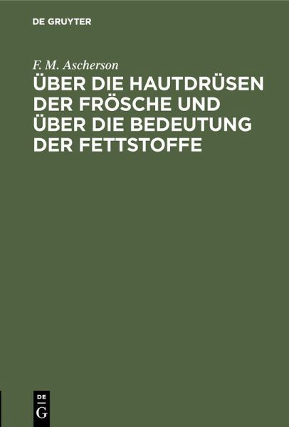 Über die Hautdrüsen der Frösche und über die Bedeutung der Fettstoffe (eBook, PDF) Über die Hautdrüsen der Frösche und über die Bedeutung der Fettstoffe (eBook, PDF)