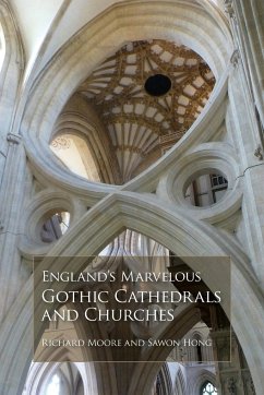 England's Marvelous Gothic Cathedrals and Churches - Moore, Richard; Hong, Sawon