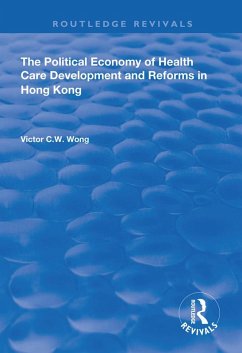 The Political Economy of Health Care Development and Reforms in Hong Kong (eBook, ePUB) - Wong, Victor C. W.