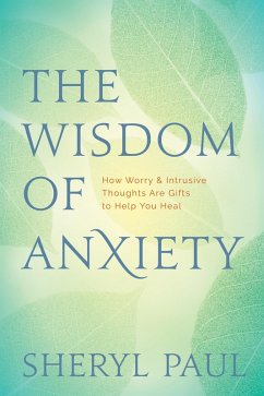 The Wisdom of Anxiety (eBook, ePUB) - Paul, Sheryl; Finn, Sheryl Lisa