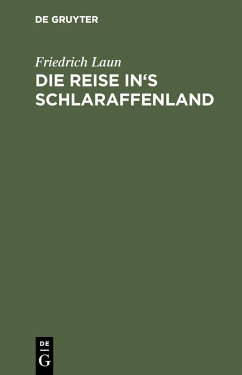 Die Reise in's Schlaraffenland (eBook, PDF) - Laun, Friedrich