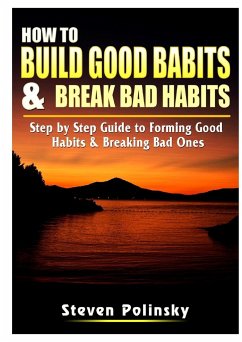 How to Build Good Habits & Break Bad Habits - Polinsky, Steven