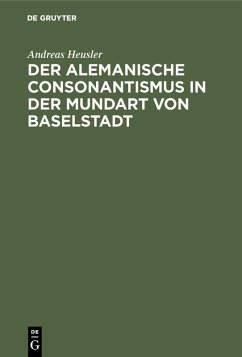 Der alemanische Consonantismus in der Mundart von Baselstadt (eBook, PDF) - Heusler, Andreas