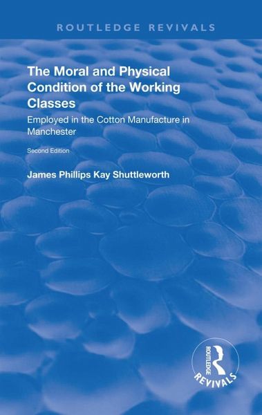 The Moral and Physical Condition of the Working Classes Employed in the Cotton Manufacture of Manchester (eBook, PDF)